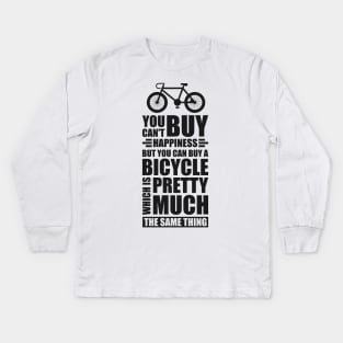 You can't buy happiness but you can buy a bicycle - Simple Black and White Cycling Quotes Sayings Funny Meme Sarcastic Satire Hilarious Cycling Quotes Sayings Kids Long Sleeve T-Shirt